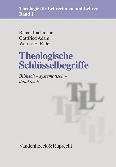 Theologische Schlüsselbegriffe - Rainer Lachmann, Gottfried Adam, Werner H. Ritter