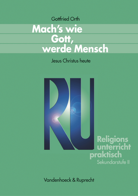 Mach’s wie Gott, werde Mensch - Gottfried Orth