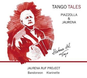 Jaurena Ruf Project - Tango Tales, 1 Audio-CD - Bernd Ruf, Raul Jaurena