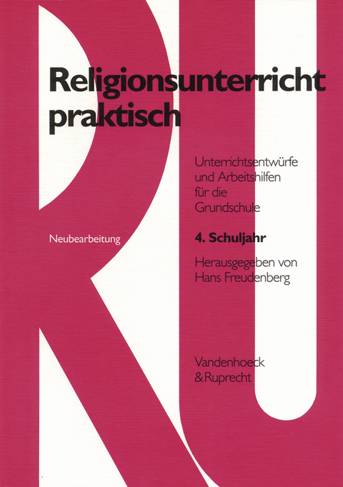 Religionsunterricht praktisch. Unterrichtsentwürfe und Arbeitshilfen für die Grundschule / Religionsunterricht praktisch. 4. Schuljahr