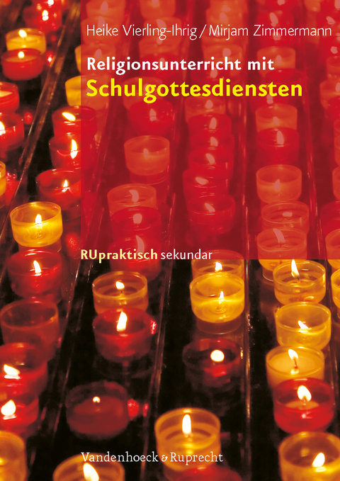 Religionsunterricht mit Schulgottesdiensten - Heike Vierling-Ihrig, Mirjam Zimmermann