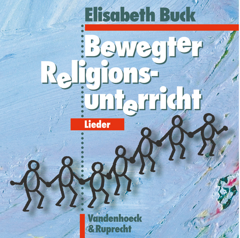 Bewegter Religionsunterricht – Lieder - Elisabeth Buck