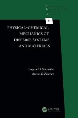 Physical-Chemical Mechanics of Disperse Systems and Materials - Eugene D. Shchukin, Andrei S. Zelenev