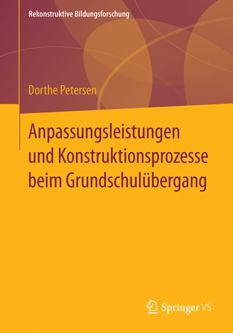 Anpassungsleistungen und Konstruktionsprozesse beim Grundschulübergang - Dorthe Petersen