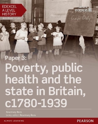 Edexcel A Level History, Paper 3: Poverty, public health and the state in Britain c1780-1939 Student Book + ActiveBook - Rosemary Rees