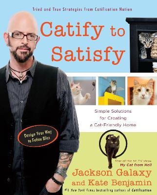 Catify to Satisfy - Jackson Galaxy, Kate Benjamin
