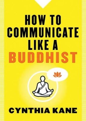 How to Communicate Like a Buddhist - Cynthia Kane