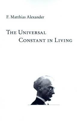 The Universal Constant in Living - F. Matthias Alexander