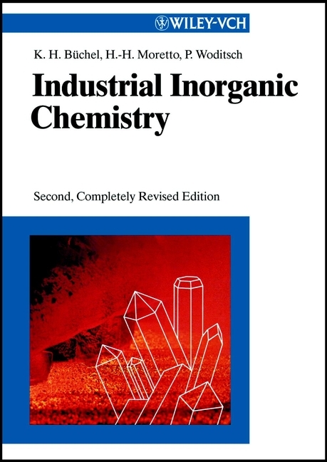 Industrial Inorganic Chemistry - Karl Heinz Büchel, Hans-Heinrich Moretto, Peter Woditsch