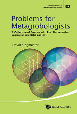 Problems For Metagrobologists: A Collection Of Puzzles With Real Mathematical, Logical Or Scientific Content - David Singmaster