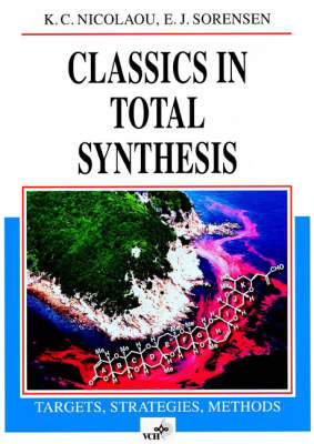 Classics in Total Synthesis - K C Nicolaou, E J Sorensen