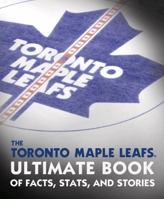 The Toronto Maple Leafs Ultimate Book Of Facts, Stats, And Stories - Andrew Podnieks