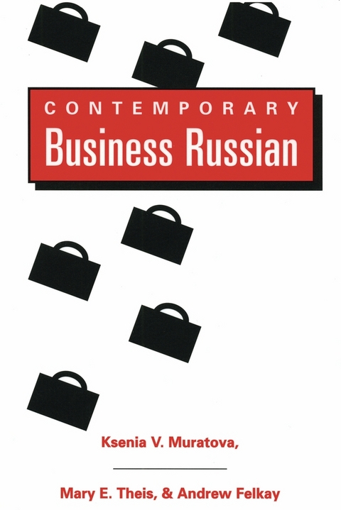 Contemporary Business Russian / Ksenia V. Muratova, Mary E. Theis, & Andrew Felkay. - Ksenia V. Muratova