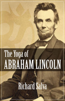 The Yoga of Abraham Lincoln - Richard Salva