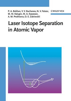 Laser Isotope Separation in Atomic Vapor - Petr Artemovich Bokhan, Vladimir Vasilevich Buchanov, Nikolai Vasilevich Fateev, Mikhail Mikhajlovich Kalugin, Mishik Airazatovich Kazaryan, Alexander M. Prokhorov, Dmitrij Eduardovich Zakrevskii