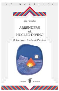 Arrendersi al nucleo divino - Eva Pierrakos