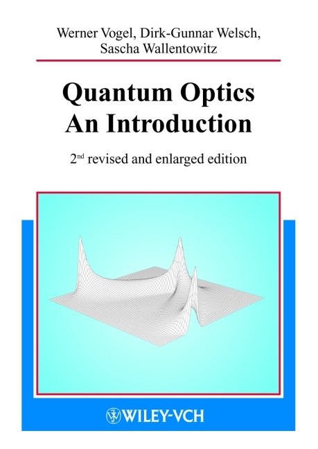 Quantum Optics - Werner Vogel, Dirk G Welsch, Sascha Wallentowitz