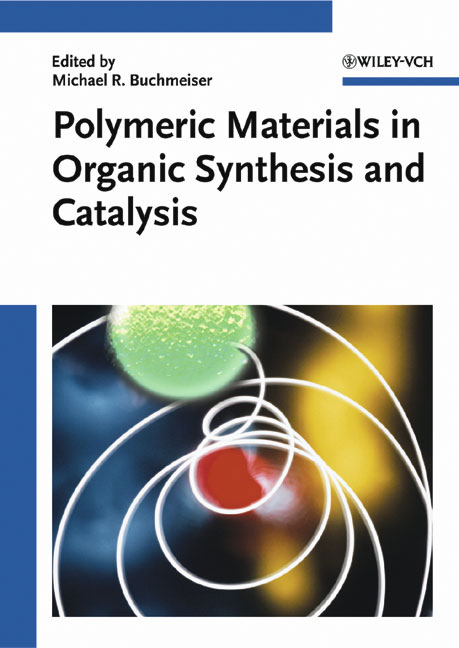 Polymeric Materials in Organic Synthesis and Catalysis - 