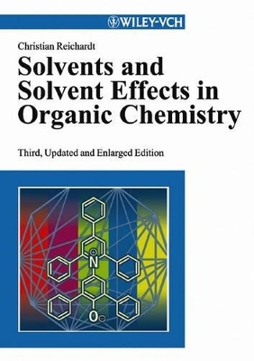 Solvents and Solvent Effects in Organic Chemistry - Christian Reichardt