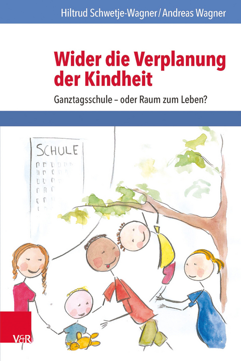 Wider die Verplanung der Kindheit - Hiltrud Schwetje-Wagner, Andreas Wagner