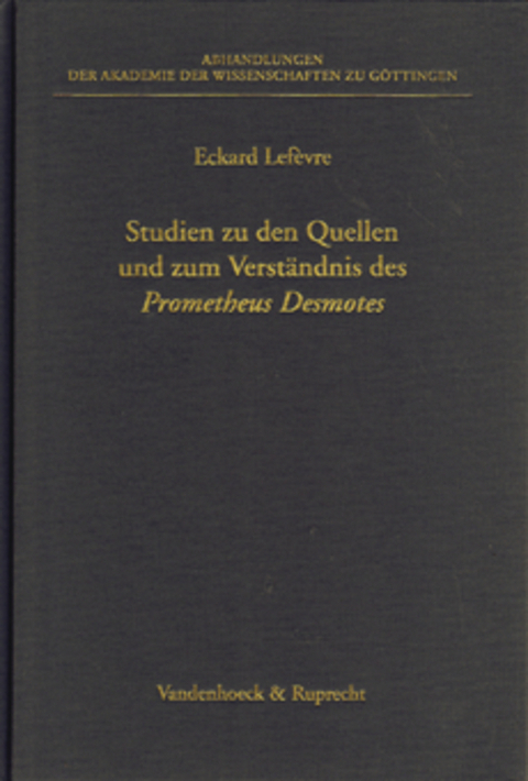 Studien zu den Quellen und zum Verständnis des Prometheus Desmotes - Eckard Lefevre