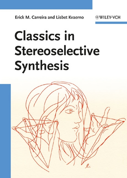 Classics in Stereoselective Synthesis - Erick M. Carreira, Lisbet Kvaerno