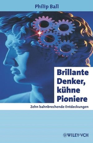 Brillante Denker, kühne Pioniere - Philip Ball