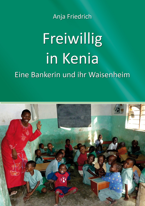 Freiwillig in Kenia - Anja Friedrich