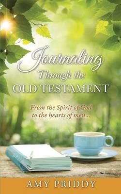 Journaling Through the Old Testament - Amy Priddy