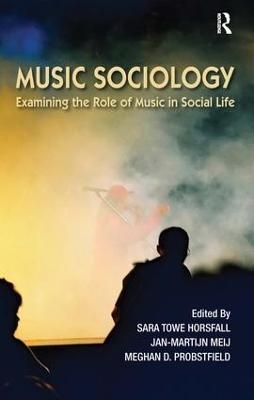 Music Sociology - Sara Towe Horsfall, Jan-Martijn Meij, Meghan Probstfield