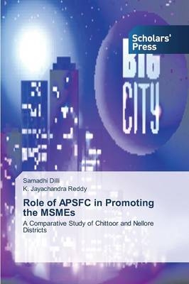 Role of APSFC in Promoting the MSMEs - Samadhi Dilli, K. Jayachandra Reddy