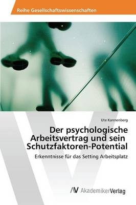 Der psychologische Arbeitsvertrag und sein Schutzfaktoren-Potential - Ute Kannenberg