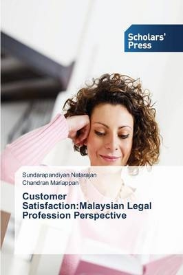 Customer Satisfaction:Malaysian Legal Profession Perspective - Sundarapandiyan Natarajan, Chandran Mariappan