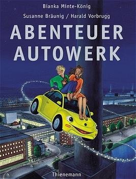 Abenteuer Autowerk - Bianka Minte-König, Susanne Bräunig, Harald Vorbrugg