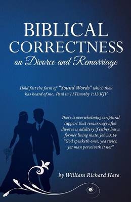 Biblical Correctness on Divorce and Remarriage - William Richard Hare