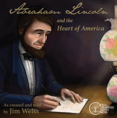Abraham Lincoln and the Heart of America (The Jim Weiss Audio Collection) - 