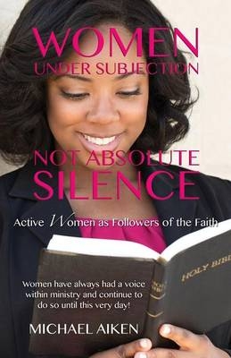 Women Under Subjection Not Absolute Silence - Michael Aiken