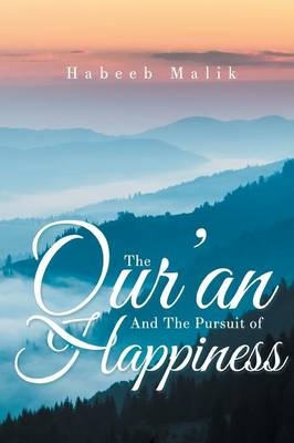 The Qur'an And The Pursuit of Happiness - Habeeb Malik