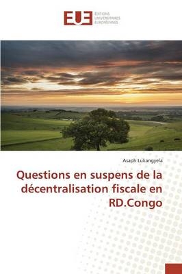 Questions en suspens de la dÃ©centralisation fiscale en RD.Congo - Asaph Lukangyela