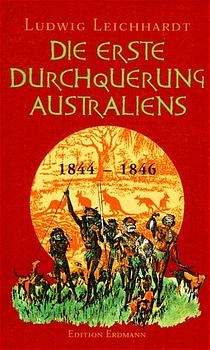 Die erste Durchquerung Australiens 1844-1846 - Ludwig Leichhardt