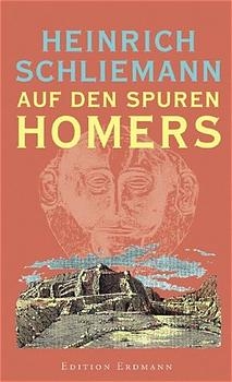 Auf den Spuren Homers - Heinrich Schliemann