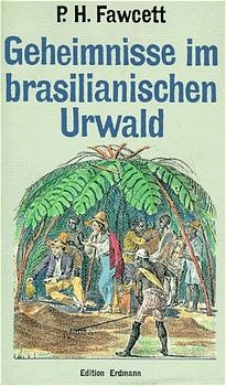 Geheimnisse im brasilianischen Urwald - Percy H Fawcett