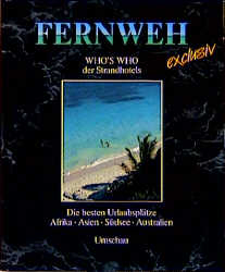 Fernweh exclusiv. Who's who der Strandhotels. Afrika, Asien, Südsee, Australien - Peter Jamin, Christine Metzger, Lutz Wolfgramm