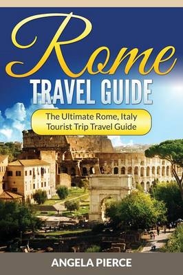 Rome Travel Guide - Angela Pierce