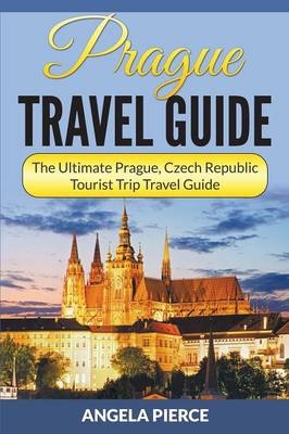 Prague Travel Guide - Angela Pierce