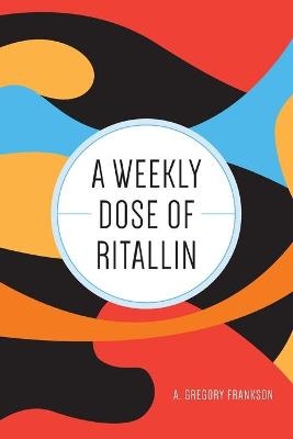 A Weekly Dose of Ritallin - A Gregory Frankson