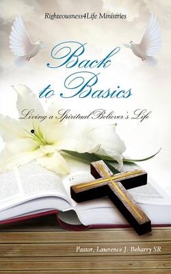 Back to Basics - Pastor Lawrence J Beharry  Sr