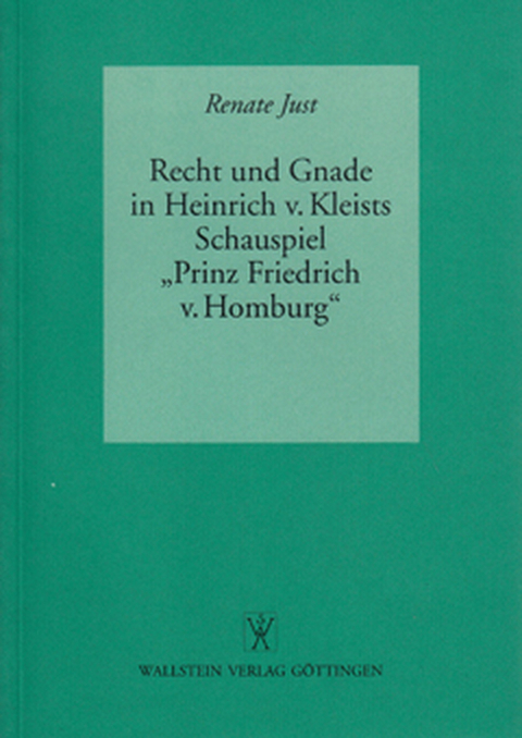 Recht und Gnade in Heinrich von Kleists Schauspiel »Prinz Friedrich von Homburg« - Renate Just