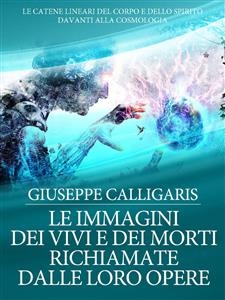 Le Immagini dei Vivi e dei Morti richiamate dalle loro Opere - Giuseppe Calligaris