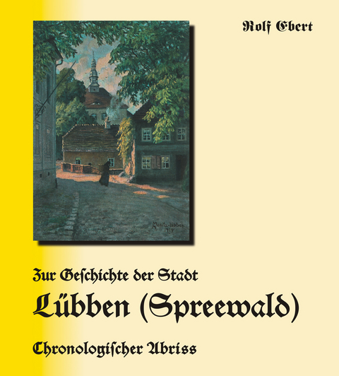Zur Geschichte der Stadt Lübben (Spreewald) - Rolf Ebert